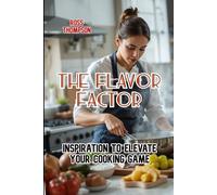The Flavor Factor: Inspiration to elevate your cooking game