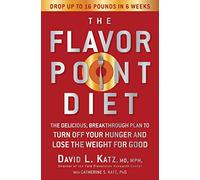 The Flavor Point Diet: The Delicious, Breakthrough Plan to Turn Off Your Hunger And Lose the Weight for Good