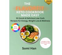 THE FLAVORFIT KETO COOKBOOK MADE EASY: 50 Quick and Delicious Low-Carb Recipes for Energy, Weight Loss and Wellness