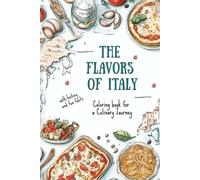 The Flavors of Italy: Coloring Book for a Culinary Journey - iconic Italian dishes with a bite of history or fun facts to color with pencils, markers, or paints