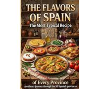 THE FLAVORS OF SPAIN: The Most Typical Recipe from Each Province A Culinary Journey Through Spain’s 50 Provinces