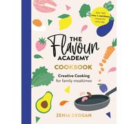 The Flavour Academy : Creative cooking for family mealtimes