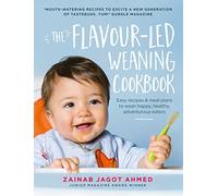 The Flavour-led Weaning Cookbook: Easy recipes & meal plans to wean happy, healthy, adventurous eaters