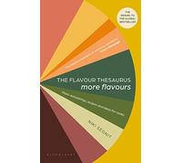 The Flavour Thesaurus: More Flavours – Plant-led Pairings, Recipes & Ideas for Cooks