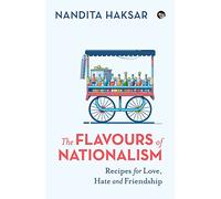 The Flavours of Nationalism Recipes for Love, Hate and Friendship