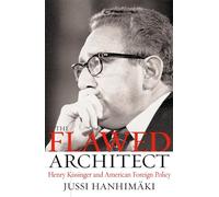 The Flawed Architect: Henry Kissinger and American Foreign Policy – Oxford University Press