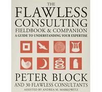 The Flawless Consulting Fieldbook and Companion: A Guide to Understanding Your Expertise
