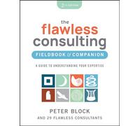 The Flawless Consulting Fieldbook & Companion: A Guide to Understanding Your Expertise