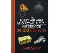 The Fleet Air Arm and Royal Naval Air Service in 100 Objects