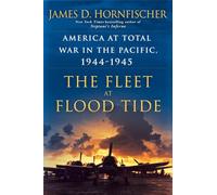 The Fleet at Flood Tide: America at Total War in the Pacific, 1944-1945