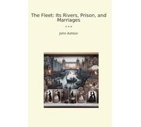 The Fleet: Its Rivers, Prison, and Marriages (Classic Books)