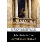 The Fleet registers. Comprising the history of Fleet marriages, and some account of the parsons and marriage-house keepers