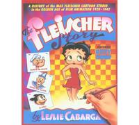 The Fleischer Story: The Max Fleischer Cartoon Studio in the Golden Age of Animation