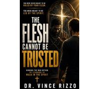 The Flesh Cannot Be Trusted: Winning the War Within by Walking in the Spirit
