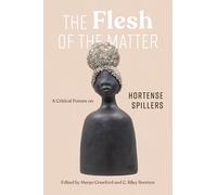 The Flesh of the Matter: A Critical Forum on Hortense Spillers