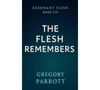 The Flesh Remembers: 8 (Resonant Flash Saga)