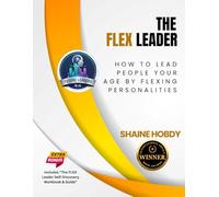 The FLEX Leader: How to Lead People Your Age by Flexing Personalities