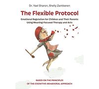 The Flexible Protocol: Emotional Regulation for Children and Their Parents Using Meaning-Focused Therapy and Arts based on the cognitive-behavioral approach