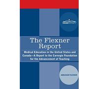 The Flexner Report: Medical Education in the United States and Canada-A Report to the Carnegie Foundation for the Advancement of Teaching
