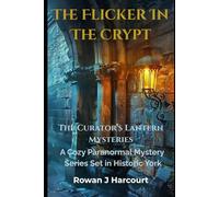 The Flicker In The Crypt: A Curator’s Lantern Mystery (Book 1) (The Curator’s Lantern Mysteries)