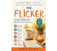 The Flicker: Survival Manual for Anxiety, Exhaustion, and Emotional Burnout (The Neurocuddle Series Exploring the Hidden Psychology of Human Emotion)