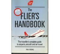 The Flier's Handbook: Traveller's Complete Guide to Airports, Aircraft and Air Travel