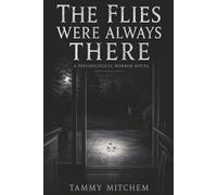 The Flies Were Always There: A Psychological Horror Novel