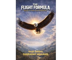 The Flight Formula Youth Edition: Rising To Your Full Potential