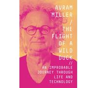 The Flight of a Wild Duck: An Improbable Journey Through Life and Technology