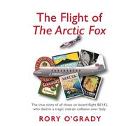 The Flight of 'The Arctic Fox' : The true story of all those on board flight BE142, who died in a tragic mid-air collision over Italy
