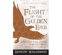 The Flight of the Golden Bird: Scottish Folk Tales for Children (Kelpies)