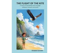 THE FLIGHT OF THE KITE: A story of friendship and courage, between heaven and earth