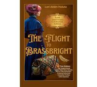 The Flight to Brassbright: Tenth Anniversary Celebration Edition (The Brassbright Chronicles)