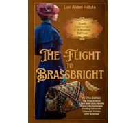 The Flight to Brassbright: Tenth Anniversary Celebration Edition (The Brassbright Chronicles)