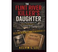The Flint River Killer's Daughter: A True Crime Investigation into Melissa Wolfenbarger's Unsolved Murder: 11 (Case File Investigations)