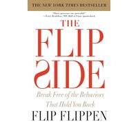 The Flip Side: Break Free of the Behaviors That Hold You Back