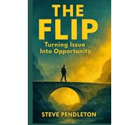 The Flip: Turning Issue Into Opportunity