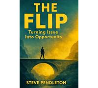 The Flip: Turning Issue Into Opportunity