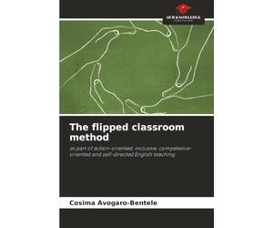 The flipped classroom method: as part of action-oriented, inclusive, competence-oriented and self-directed English teaching