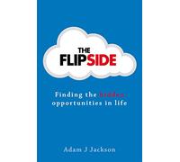The Flipside: Finding the hidden opportunities in life