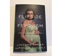 The Flipside of Feminism: What Conservative Women Know -- and Men Can't Say