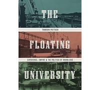 The Floating University: Experience, Empire, and the Politics of Knowledge