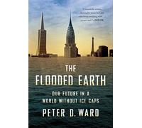 The Flooded Earth: Our Future In a World Without Ice Caps