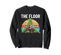 The Floor is Lava Fun Volcanoes Volcanologist Volcano Lover Sweatshirt