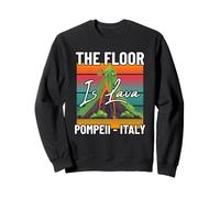 The Floor is Lava Pompeii Italy Volcanologist Volcano Lover Sweatshirt