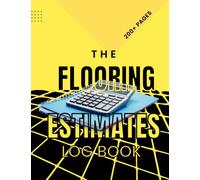 The Flooring Estimates Log Book: Useful for all Floorlayers, Contractors, Estimators and Small businesses - Take notes, draw floor plans, estimate ... create realistic quotes for your customers