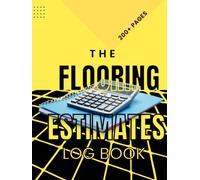 The Flooring Estimates Log Book: Useful for all Floorlayers, Contractors, Estimators and Small businesses - Take notes, draw floor plans, estimate ... create realistic quotes for your customers
