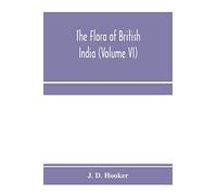 The flora of British India (Volume VI)