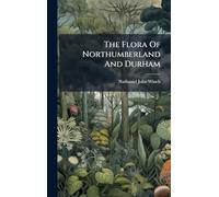 The Flora Of Northumberland And Durham