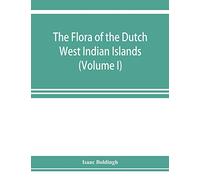 The flora of the Dutch West Indian Islands (Volume I)